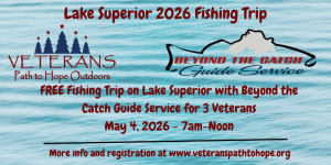 Event flyer for Lake Superior 2026 Fishing Trip offers a free fishing trip for 3 veterans on May 4, 2026, from 7am-noon, sponsored by Veterans Path to Hope Outdoors and Beyond the Catch Guide Service.